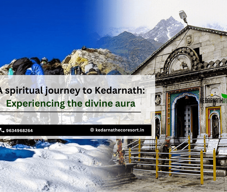 A Spiritual Journey to Kedarnath: Experiencing the Divine Aura